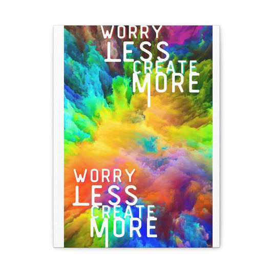 Worry Less Create More Wall Art Matte Canvas Vertical 9x12 And 12x16 Inspirational Home Decor - One OF One CreaXtions