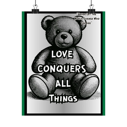 Love Conquers All Things Teddy Poster — Matte Vertical Inspirational Wall Art