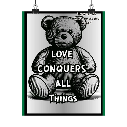 Love Conquers All Things Teddy Poster — Matte Vertical Inspirational Wall Art