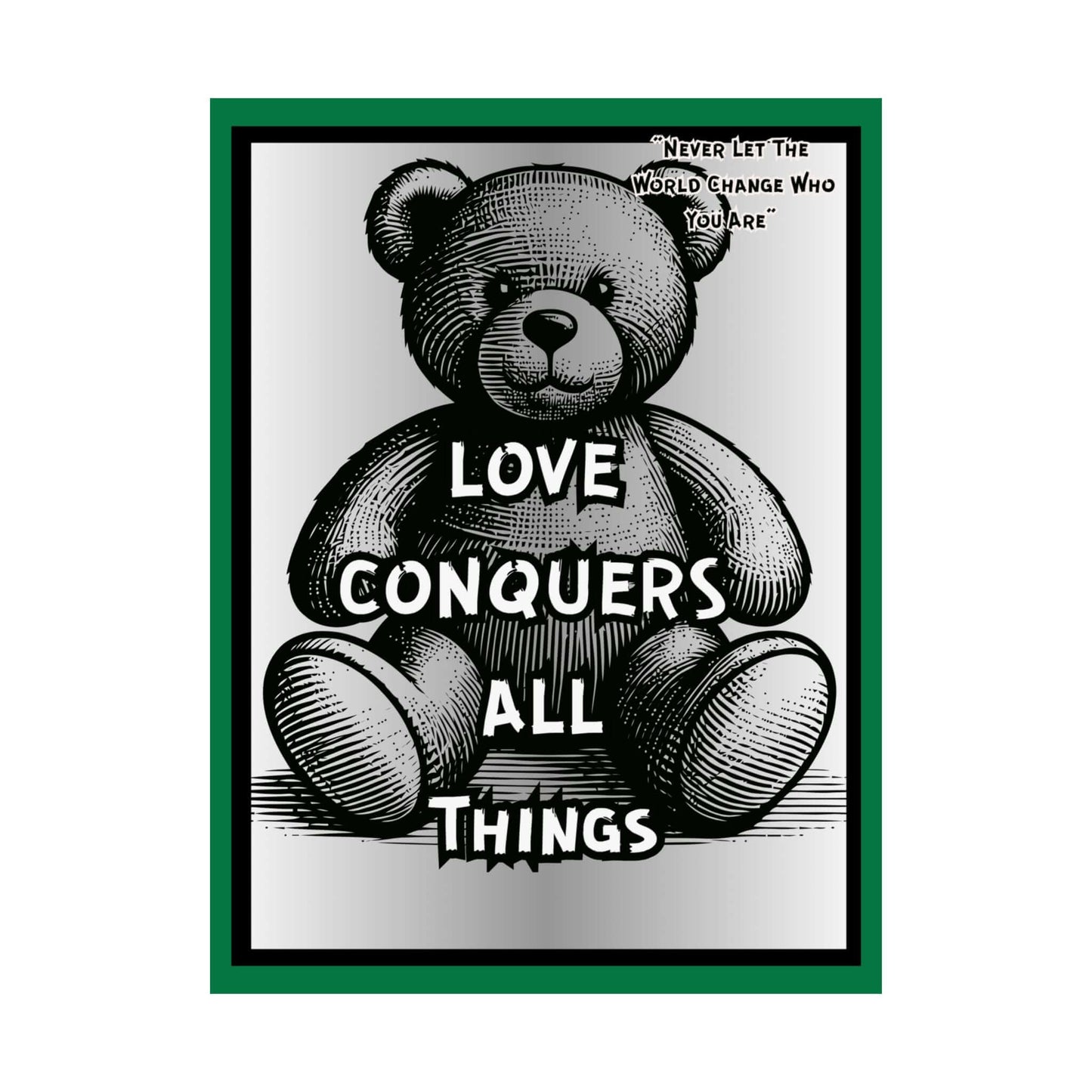 Love Conquers All Things Teddy Poster — Matte Vertical Inspirational Wall Art