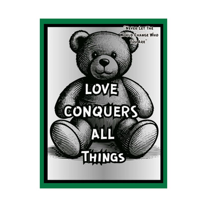 Love Conquers All Things Teddy Poster — Matte Vertical Inspirational Wall Art