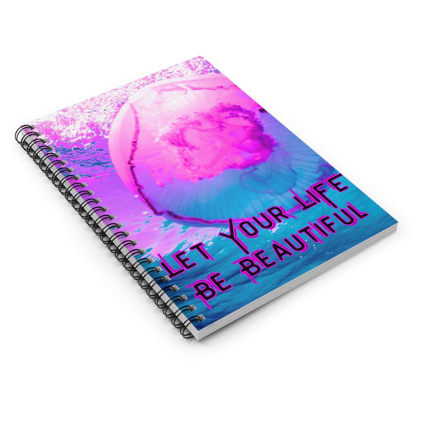 Jellyfish Spiral Notebook - Let Your Life Be Beautiful
