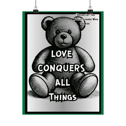 Love Conquers All Things Teddy Poster — Matte Vertical Inspirational Wall Art