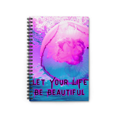 Jellyfish Spiral Notebook - Let Your Life Be Beautiful
