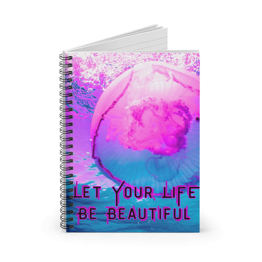 Jellyfish Spiral Notebook - Let Your Life Be Beautiful
