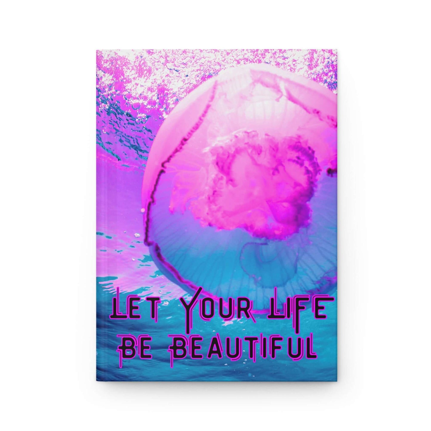 Vibrant jellyfish journal featuring a colorful underwater scene with the text 'Let Your Life Be Beautiful'.